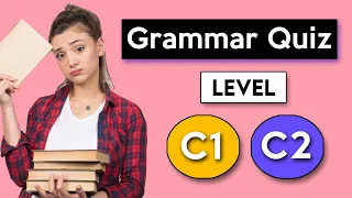 English Grammar Quiz - Advanced (C1 - C2)