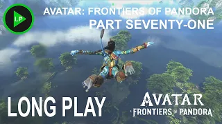 Avatar: Frontiers of Pandora - [ PART SEVENTY-ONE ] - Long Play