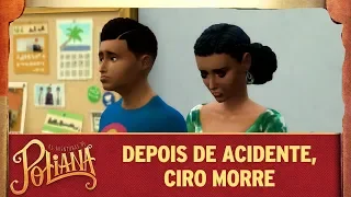 DEPOIS DO ACIDENTE, CIRO MORRE | As Aventuras de Poliana