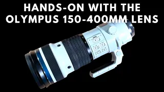 Hands-On with the Olympus 150mm - 400mm Lens