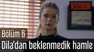 Kuzgun 6. Bölüm - Dila'dan Beklenmedik Hamle