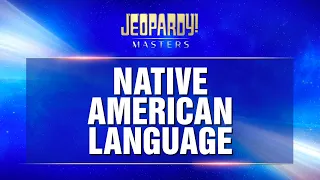 Native American Language | Final Jeopardy! | JEOPARDY! MASTERS