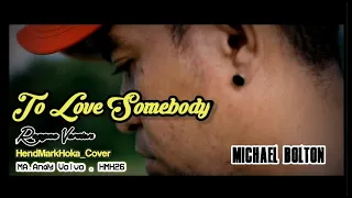 TO LOVE SOMEBODY || MICHAEL BOLTON || Reggae Version || HendMarkHoka_Cover by request