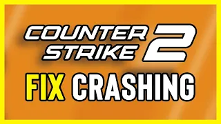 How to FIX CS2 Crashing