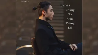 Chúng Ta Của Tương Lai | Lyrics Video