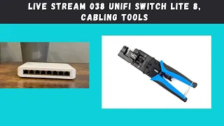 Live stream 038 unifi switch lite 8, cabling tools