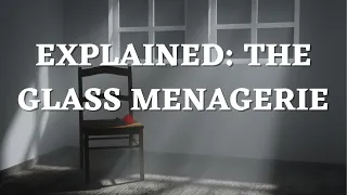The Glass Menagerie Explained: Lesson on Summary, Setting, Characters, Themes and Tennessee Williams