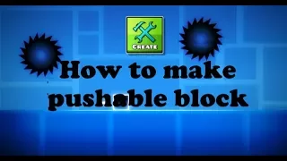 [Geometry Dash]:Tutorial-How to make pushable block