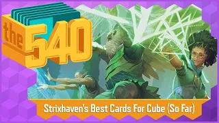 Strixhaven's Best Cards For Cube (So Far) | MTG Cube Design | The 540