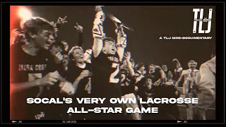 SoCal’s Very Own Lacrosse All-Star Game - A TLJ Mini-Documentary