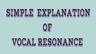 SIMPLE EXPLANATION OF VOCAL RESONANCE
