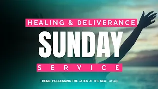 Healing and Deliverance Sunday Service