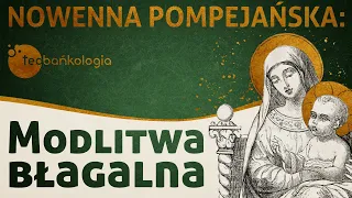 Modlitwa błagalna | Nowenna pompejańska | Teobańkologia