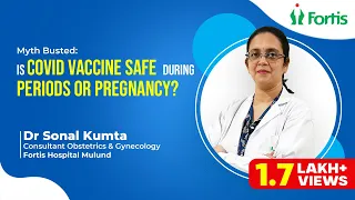 Myth Busted: Is Covid Vaccine safe during periods or pregnancy? | Dr. Sonal Kumta | Fortis Mulund