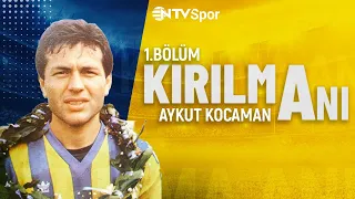 Kırılma Anı 47. Bölüm - Aykut Kocaman | (Bölüm 1) | @NTVSpor