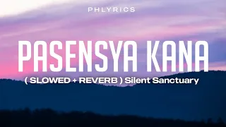 Silent Sanctuary | Pasensya Ka'Na | Slowed + Reverb Lyrics