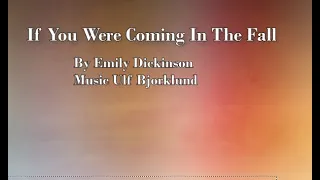 If you were coming in the Fall. Poem: Emily Dickinson, music: Ulf Bjorklund