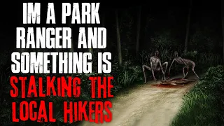 "I'm A Park Ranger And Something Is Stalking The Local Hikers" Creepypasta