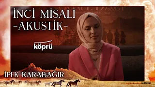 İnci Misali (Akustik) - İpek Karabağır [Gönül Dağı Dizi Müzikleri ⛰ ©️2022 Köprü ]