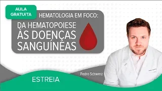 AULA GRATUITA - Hematologia em foco: da Hematopoiese às Doenças sanguíneas | Prof. Pedro Schwerz