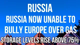 RUSSIA No Longer Able to BULLY EUROPE over GAS as Storage Levels Rise Above 75% for First Time