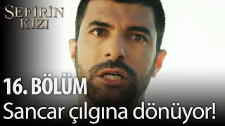 Sefirin Kızı - 16. Bölüm - Sancar çılgına dönüyor!