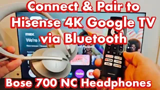 Bose 700 NC Headphones: How to Connect & Pair to Hisense 4K Smart Google TV via Bluetooth