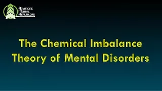 The Chemical Imbalance Theory of Mental Disorders