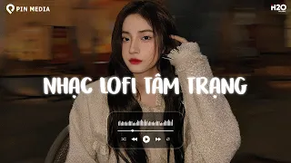 Nhạc Chill Lofi 2024 - Những Bản Lofi Mix Chill Tâm Trạng Cực Hay - Nhạc Trẻ Lofi Gây Nghiện 2024