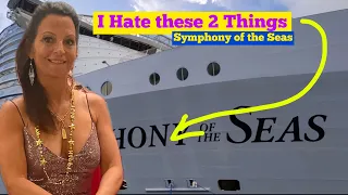 2 THINGS I HATED ABOUT SYMPHONY OF THE SEAS & ROYAL CARIBBEAN