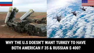 WHY THE U.S DOESN’T WANT TURKEY TO HAVE BOTH AMERICAN F 35 & RUSSIAN S 400?