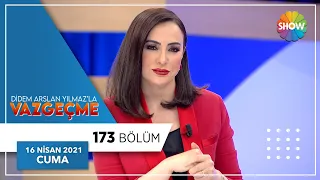 Didem Arslan Yılmaz'la Vazgeçme 173.Bölüm | 16 Nisan 2021