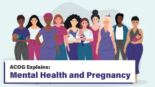 ACOG Explains: Mental Health and Pregnancy