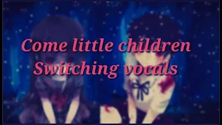 Come little children -switching vocals(Nightcore)