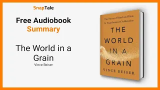 The World in a Grain by Vince Beiser: 9 Minute Summary