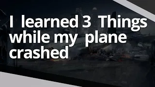 3 things I learned while my plane crashed |In English|