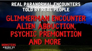 REAL PARANORMAL STORIES, GLIMMERMAN ENCOUNTER, DARK PSYCHIC PREDICTION, ALIEN ABDUCTION & MORE