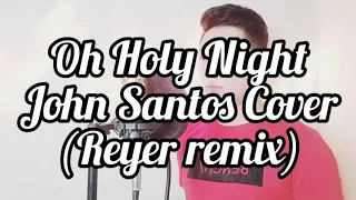 Oh holy night Cover - John Santos Covers (Reyer Remix)