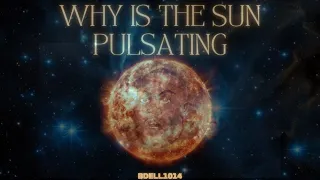 BDell1014 - Why Is The Sun Pulsating?