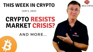 🔴 Crypto Resists Market Crisis? | This Week in Crypto – Jun 5, 2023