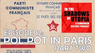 12. Pol Pot in Paris Part Two: The Khmer Viet Minh - The Cambodian Genocide Podcast