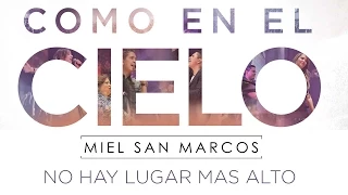 "NO HAY LUGAR MAS ALTO" ALBUM "COMO EN EL CIELO" FEAT CHRISTINE D´CLARIO Miel San Marcos