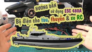 Hướng dẫn sử dụng ESC 480A kết nối bộ điện cơ bản cho TÀU, THUYỀN, XE RC