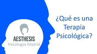 ¿Qué es una Terapia Psicológica? | Aesthesis Psicólogos Madrid