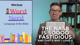 The NASB Is Soooo Fastidious—and That’s Why I Love It | Word Nerd: Language and the Bible.