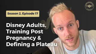 Disney Adults, Training Post Pregnancy & Defining a Plateau -  Gifted Performance Podcast S02E17