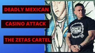 DEADLY CASINO ATTACK BY THE ZETAS CARTEL