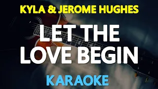 LET THE LOVE BEGIN - Kyla and Jerome Hughes 🎙️ [ KARAOKE ] 🎶