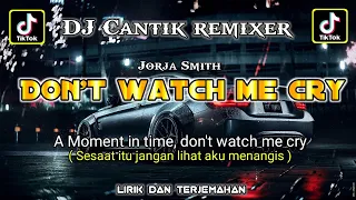 🔴DONT WATCH ME CRY viral tik tok||lirik & terjemahan||dj cantik remixer||Jorja Smith