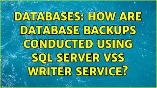 Databases: How are database backups conducted using SQL Server VSS Writer Service?